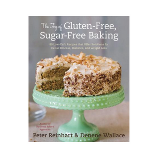 The Joy of Gluten-Free, Sugar-Free Baking - Peter Reinhart & Denene Wallace