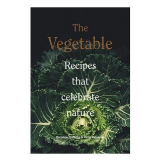 The Vegetable: Recipes that Celebrate Nature - Caroline Griffiths & Vicki Valsamis