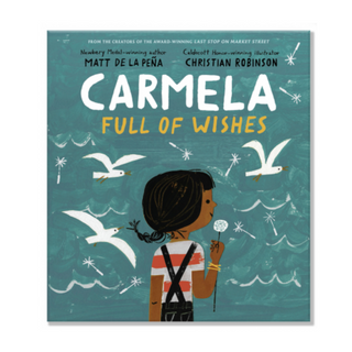 Children's Book - Carmela Full of Wishes by Matt De La Peña and Christian Robinson
