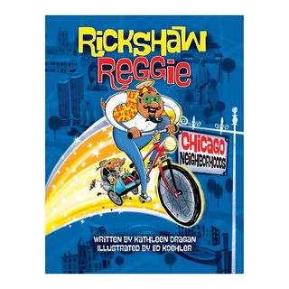 Children's Book - Rickshaw Reggie Chicago Neighborhoods: Kathleen Dragan